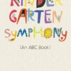 Kindergarten Symphony: (An ABC Book) eBook