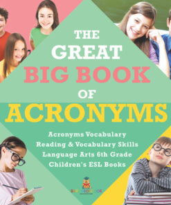 The Great Big Book of Acronyms | Acronyms Vocabulary | Reading & Vocabulary Skills | Language Arts 6th Grade | Children's ESL Books eBook