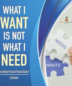 What I Want is Not What I Need | Everything Personal Finance Grade 4 | Economics eBook