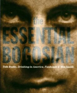 The Essential Bogosian: Talk Radio, Drinking in America, FunHouse and Men Inside eBook