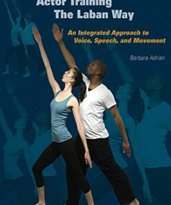 Actor Training the Laban Way: An Integrated Approach to Voice, Speech, and Movement eBook