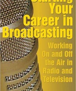 Starting Your Career in Broadcasting: Working On and Off the Air in Radio and Television eBook