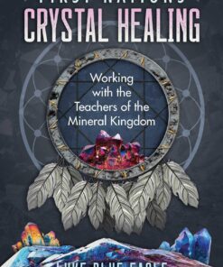 First Nations Crystal Healing: Working with the Teachers of the Mineral Kingdom eBook