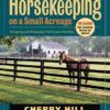 Horsekeeping on a Small Acreage: Designing and Managing Your Equine Facilities eBook