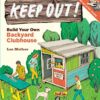 Keep Out!: Build Your Own Backyard Clubhouse: A Step-by-Step Guide eBook