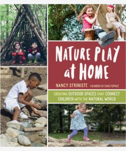 Nature Play at Home: Creating Outdoor Spaces that Connect Children with the Natural World eBook