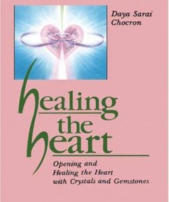 Healing the Heart: Opening and Healing the Heart with Crystals and Gemstones eBook