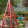 Trellises, Planters & Raised Beds: 50 Easy, Unique, and Useful Projects You Can Make with Common Tools and Materials eBook