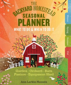 The Backyard Homestead Seasonal Planner: What to Do & When to Do It in the Garden, Orchard, Barn, Pasture & Equipment Shed eBook