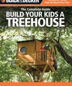Black & Decker The Complete Guide: Build Your Kids a Treehouse Build Your Kids a Treehouse eBook