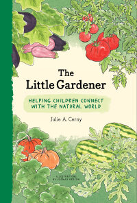 The Little Gardener: Inspire Children to Connect with the Natural World eBook