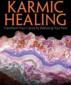 Crystals for Karmic Healing: Transform Your Future by Releasing Your Past eBook