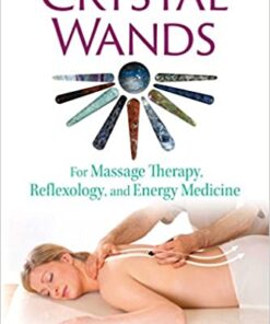 Crystal Wands: For Massage Therapy, Reflexology, and Energy Medicine eBook