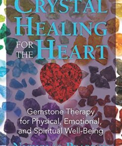 Crystal Healing for the Heart: Gemstone Therapy for Physical, Emotional, and Spiritual Well-Being eBook
