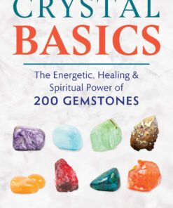 Crystal Basics: The Energetic, Healing, and Spiritual Power of 200 Gemstones eBook