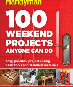 100 Weekend Projects Anyone Can Do: Easy, practical projects using basic tools and standard materials eBook