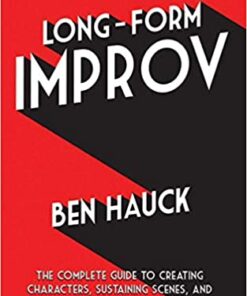 Long-Form Improv: The Complete Guide to Creating Characters, Sustaining Scenes, and Performing Extraordinary Harolds eBook
