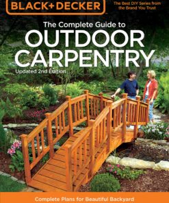 Black & Decker: The Complete Guide to Outdoor Carpentry, Updated 2nd Edition Complete Plans for Beautiful Backyard Building Projects eBook