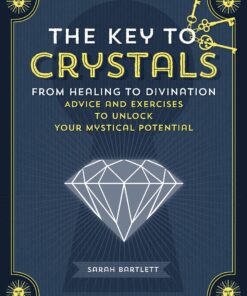 The Key to Crystals From Healing to Divination: Advice and Exercises to Unlock Your Mystical Potential eBook