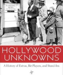 Hollywood Unknowns: A History of Extras, Bit Players, and Stand-Ins eBook