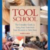 Tool School: The Complete Guide to Using Your Tools from Tape Measures to Table Saws eBook