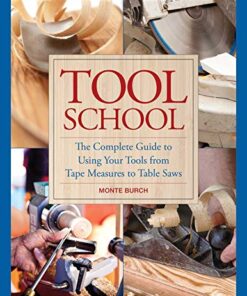 Tool School: The Complete Guide to Using Your Tools from Tape Measures to Table Saws eBook