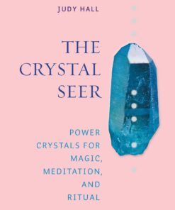 The Crystal Seer: Power Crystals for Magic, Meditation & Ritual eBook