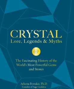 Crystal Lore, Legends & Myths: The Fascinating History of the World's Most Powerful Gems and Stones eBook
