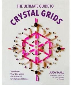 The Ultimate Guide to Crystal Grids: Transform Your Life Using the Power of Crystals and Layouts eBook