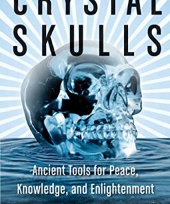 Crystal Skulls: Ancient Tools for Peace, Knowledge, and Enlightenment eBook