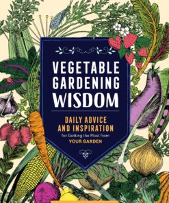 Vegetable Gardening Wisdom: Daily Advice and Inspiration for Getting the Most from Your Garden eBook