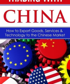 Trading With China: How to Export Goods, Services, & Technology to the Chinese Market eBook