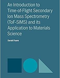 An Introduction to Time-of-Flight Secondary Ion Mass Spectrometry (ToF-SIMS) and its Application to Materials Science eBook