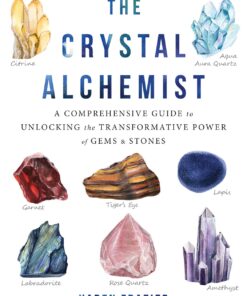 The Crystal Alchemist: A Comprehensive Guide to Unlocking the Transformative Power of Gems and Stones eBook