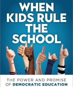 When Kids Rule the School: The Power and Promise of Democratic Education eBook