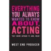 Everything You Always Wanted To Know About Acting (But Were Afraid To Ask, Dear) eBook