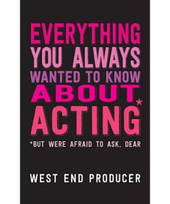 Everything You Always Wanted To Know About Acting (But Were Afraid To Ask, Dear) eBook