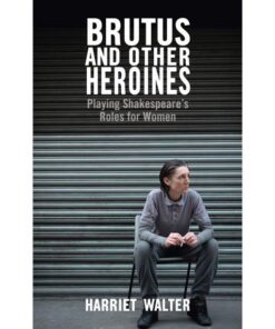 Brutus and Other Heroines: Playing Shakespeare's Roles for Women eBook