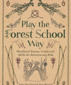 Play The Forest School Way: Woodland Games and Crafts for Adventurous Kids eBook