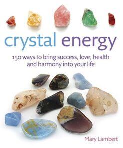 Crystal Energy: 150 ways to bring success, love, health and harmony into your life eBook