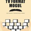 TV Format Mogul: Reg Grundy's Transnational Career eBook