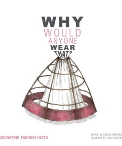 Why Would Anyone Wear That?: Fascinating Fashion Facts eBook