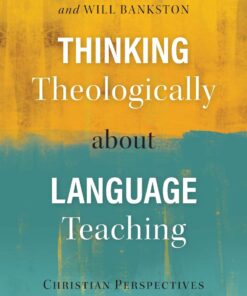 Thinking Theologically about Language Teaching: Christian Perspectives on an Educational Calling eBook