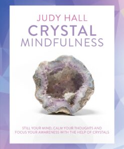 Crystal Mindfulness: Still Your Mind, Calm Your Thoughts and Focus Your Awareness with the Help of Crystals eBook