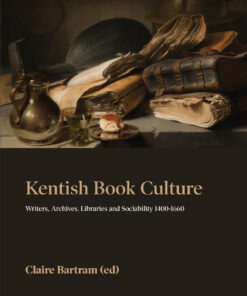 Kentish Book Culture: Writers, Archives, Libraries and Sociability 1400-1660 eBook