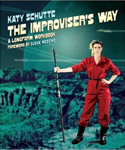 The Improviser's Way: A Longform Workbook eBook