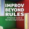 Improv Beyond Rules: A Practical Guide to Narrative Improvisation eBook