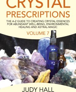 Crystal Prescriptions: The A-Z Guide To Creating Crystal Essences For Abundant Well-Being, Environmental Healing And Astral Magic eBook