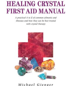 The Healing Crystals First Aid Manual: A Practical A to Z of Common Ailments and Illnesses and How They Can Be Best Treated with Crystal Therapy eBook