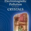 Protect Yourself from Electromagnetic Pollution by Using Crystals eBook